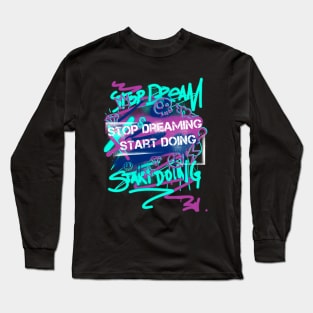 STOP DREAMING START DOING Long Sleeve T-Shirt